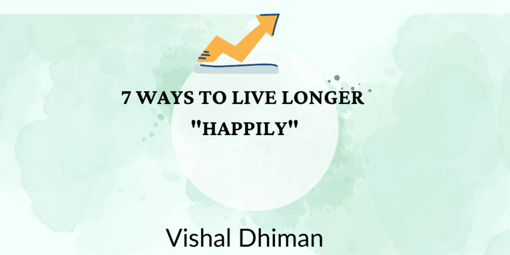 7 ways to live longer happily